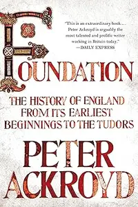 Foundation: The History of England from Its Earliest Beginnings to the Tudors