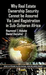 Why Real Estate Ownership Security Cannot Be Assured Via Land Registration in Sub-Saharan Africa