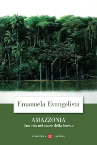 Emanuela Evangelista - Amazzonia. Una vita nel cuore della foresta