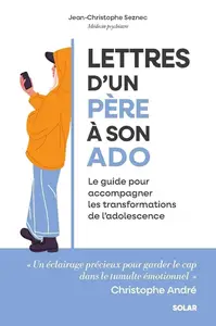 Jean-Christophe Seznec, "Lettres d'un père à son ado : le guide pour accompagner les transformations de l'adolescence"