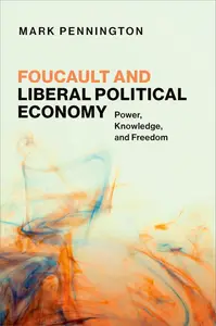 Foucault and Liberal Political Economy: Power, Knowledge, and Freedom