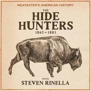 MeatEater's American History: The Hide Hunters (1865-1883) [Audiobook]