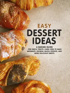 Easy Dessert Ideas: A Baking Guide for Simple Treats
