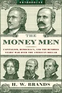 The Money Men: Capitalism, Democracy, and the Hundred Years' War over the American Dollar