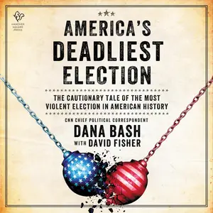 America's Deadliest Election: The Cautionary Tale of the Most Violent Election in American History [Audiobook]