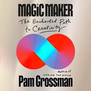 Magic Maker: The Enchanted Path to Creativity [Audiobook]