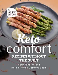 Keto Comfort Recipes without the Guilt: Your Favorite and Keto-Friendly Comfort Meals