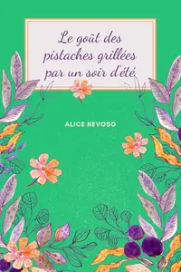 Alice Nevoso, "Le goût des pistaches grillées par un soir d'été"