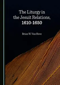 The Liturgy in the Jesuit Relations, 1610-1650