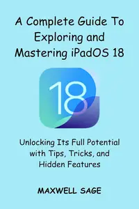 A Complete Guide To Exploring and Mastering iPadOS 18