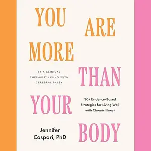 You Are More than Your Body: 30+ Evidence-Based Strategies for Living Well with Chronic Illness [Audiobook]