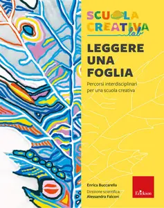 Enrica Buccarella - Leggere una foglia. Percorsi interdisciplinari per una scuola creativa