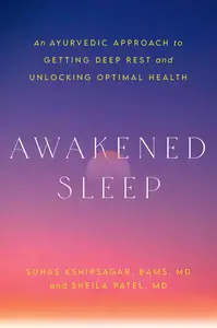 Awakened Sleep: An Ayurvedic Approach to Getting Deep Rest and Unlocking Optimal Health