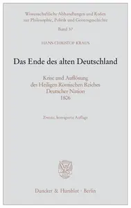 Das Ende des alten Deutschland: Krise und Auflösung des Heiligen Römischen Reiches Deutscher Nation 1806