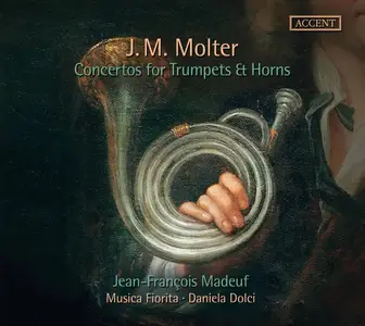 Jean-François Madeuf, Daniela Dolci, Musica Fiorita - Johann Melchior Molter: Concertos for Trumpets & Horns (2017)