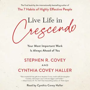 Live Life in Crescendo: Your Most Important Work Is Always Ahead of You