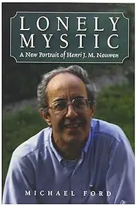 Lonely Mystic: A New Portrait of Henri J. M. Nouwen