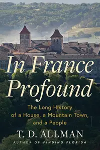 In France Profound: The Long History of a House, a Mountain Town, and a People