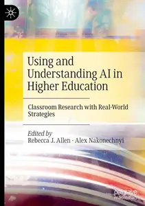 Using and Understanding AI in Higher Education: Classroom Research with Real-World Strategies