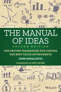 The Manual of Ideas: The Proven Framework for Finding the Best Value Investments, 2nd Edition