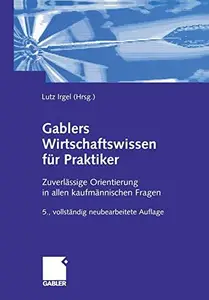 Gablers Wirtschaftswissen für Praktiker: Zuverlässige Orientierung in allen kaufmännischen Fragen