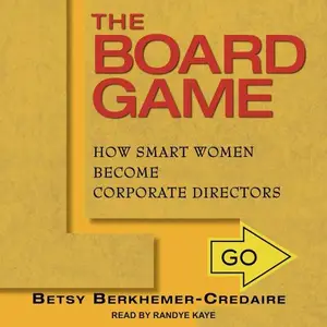 The Board Game: How Smart Women Become Corporate Directors