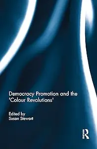 Democracy Promotion and the 'Colour Revolutions'