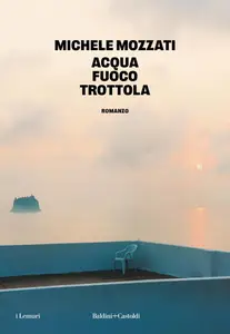 Michele Mozzati - Acqua fuoco trottola