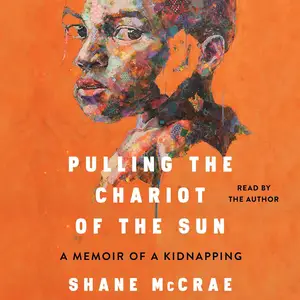 Pulling the Chariot of the Sun: A Memoir of a Kidnapping