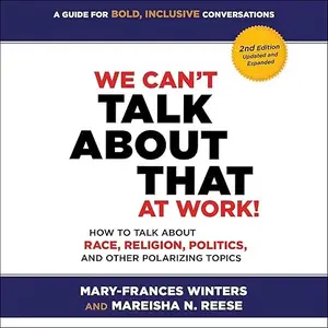 We Can't Talk About That at Work! (Second Edition): How to Talk About Race, Religion Politics, and Other Polarizing [Audiobook]