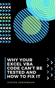 Why Your Excel VBA Code Can’t Be Tested : And How To Fix It