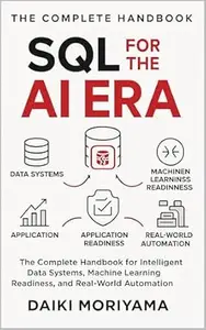 SQL for the AI Era: The Complete Handbook for Intelligent Data Systems, Machine Learning Readiness, and Real-World Automation