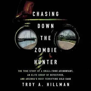 Chasing Down the Zombie Hunter: The True Story of a Small-Town Accountant, an Elite Group of Detectives [Audiobook]
