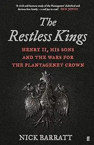 The Restless Kings: Henry II, His Sons and the Wars for the Plantagenet Crown