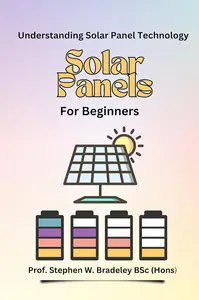 Solar Panels For Beginners: Understanding Solar Panel Technology