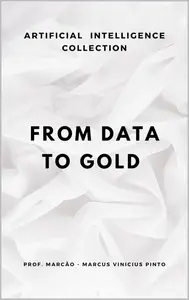 FROM DATA TO GOLD: HOW TO TURN INFORMATION INTO WISDOM IN THE AGE OF AI