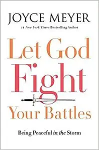 Let God Fight Your Battles: Being Peaceful in the Storm