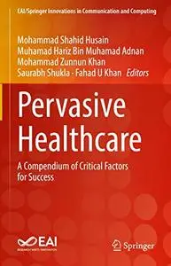 Pervasive Healthcare: A Compendium of Critical Factors for Success