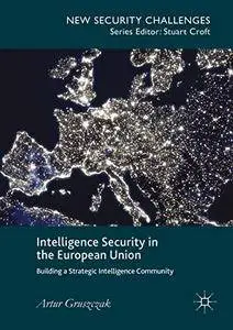 Intelligence Security in the European Union: Building a Strategic Intelligence Community (Repost)