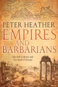 Empires and Barbarians: The Fall of Rome and the Birth of Europe (repost)