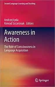 Awareness in Action: The Role of Consciousness in Language Acquisition