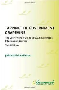 Tapping the Government Grapevine: The User-Friendly Guide to U.S. Government Information Sources, 3rd Edition