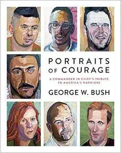 Portraits of Courage: A Commander in Chief's Tribute to America's Warriors