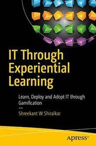 IT Through Experiential Learning: Learn, Deploy and Adopt IT through Gamification [Repost]