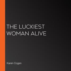«The Luckiest Woman Alive» by Karen Cogan