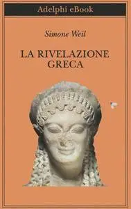 Simone Weil - La rivelazione greca (Repost)