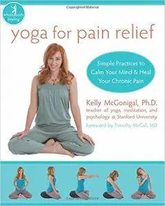 Yoga for Pain Relief: Simple Practices to Calm Your Mind and Heal Your Chronic Pain (Repost)