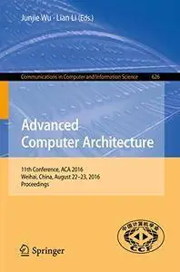 Advanced Computer Architecture: 11th Conference, ACA 2016, Weihai, China, August 22-23, 2016 (Repost)