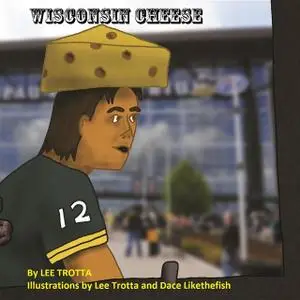 «Wisconsin Cheese» by Lee Trotta