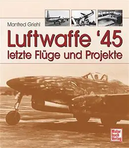 Luftwaffe 45: Letzte Fluge und Projekte (Repost)